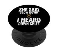 She Said Slow Down I Heard Down Shift Quote PopSockets Adhesive PopGrip