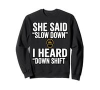 She Said Slow Down I Heard Down Shift Quote Sweatshirt