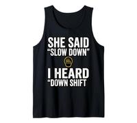 She Said Slow Down I Heard Down Shift Quote Tank Top