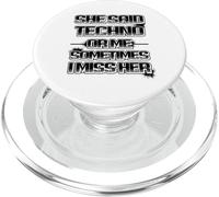 She said techno or me sometimes i miss her funny PopSockets PopGrip for MagSafe