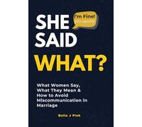She Said What?: What Women Say, What They Mean & How to Avoid Miscommunication in Marriage
