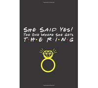 She Said Yes! The One Where She Gets The Ring: A 120-Page Blank Lined Journal for Planning, Writing & List-Making (6"x9")