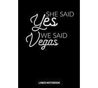 She Said Yes We Said Vegas Lined Notebook: Great blank Notebook for Bride and Wedding Planner 110 Page 7 x 10 Lined Note Book Journal