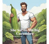 She Sat on His Big Cucumber: A Funny Innuendo Parody Pun Book for Adults Birthday Gag Gifts (hilariously naughty animal and object innuendo books for adults)