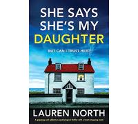She Says She's My Daughter: A gripping and addictive psychological thriller with a heart-stopping twist