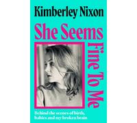 She Seems Fine to Me : Behind the Scenes of Birth, Babies and My Broken Brain