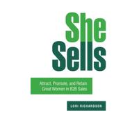 SHE SELLS: Attract, Promote, and Retain Great Women in B2B Sales