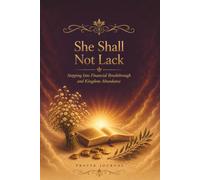 She Shall Not Lack: Stepping Into Financial Breakthrough and Kingdom Abundance: A Christian Prayer Journal for Women