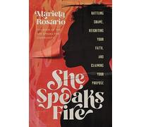 She Speaks Fire: Battling Shame, Reigniting Your Faith, and Claiming Your Purpose