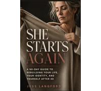 She Starts Again: A 90-Day Guide to Rebuilding Your Life, Your Identity, and Yourself After 40: 1 (THE SHE SERIES)