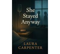 She Stayed Anyway: A Novel of Motherhood, Grief, Second Chances,Madness, and the Mercy We Give Ourselves