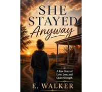 She Stayed Anyway: A Raw Story of Love, Loss, and Quiet Strength