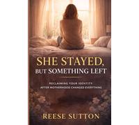 She Stayed, But Something Left: Reclaiming Your Identity After Motherhood Changed Everything (The Working Mother Reality Series)