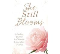 She Still Blooms: A 30-Day Divorce Recovery Journal for Women, A Guided Healing After Divorce Workbook with Daily Prompts, Emotional Recovery ... and Weekly Check-Ins for Women Starting Over