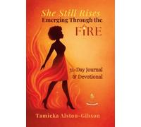 She Still Rises Emerging Through the Fire: A 31-Day Healing Journal & Devotional
