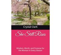 She Still Rises: Wisdom, Worth, and Purpose for the Woman in Every Season