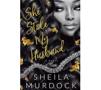 She Stole My Husband: A Novel