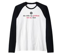 She Stole My Problem Not My Man Its Not My Problem Anymore Raglan Baseball Tee