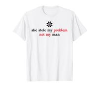 She Stole My Problem Not My Man Its Not My Problem Anymore T-Shirt