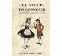 She Stoops to Conquer: Or, The Mistakes of a Night