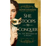 She Stoops to Conquer: Or, The Mistakes of a Night