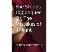 She Stoops to Conquer Or, The Mistakes of a Night