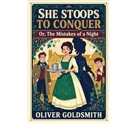 She Stoops to Conquer: Or, The Mistakes of a Night