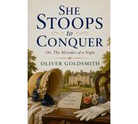 SHE STOOPS TO CONQUER: Or, The Mistakes of a Night