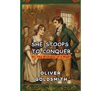She Stoops to Conquer: Or, The Mistakes of a Night