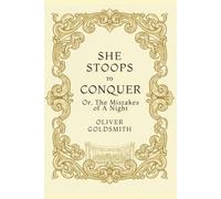 She Stoops to Conquer: Or, The Mistakes of a Night