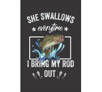 she swallows every time I bring my rod out: Lined Notebook Journal for Fisherman Funny Fishing Best Fishing lover gift, 110 pages - 6 x 9 inches