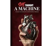 She Taught a Machine to Love: A Tragic Sci-Fi Romance and Dystopian Thriller (Human Protocol Book 1)