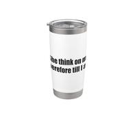 She Think On My Therefore I Am Funny Relationship Quote Meme Stainless Steel Insulated Tumbler