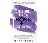 She Thinks Like a Boss: Cryptocurrency: 9 Essential Skills for Overwhelmed Beginners into the World of Investing in Bitcoin & Crypto. Understand NFTs & ... & How to Invest in Digital Assets.