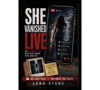 She Vanished Live: An Interactive Mystery Book for Adults - Read the Case Files, Follow the Digital Clues, and Solve Her Disappearance
