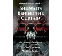 She Waits Behind the Curtain: The Haunting of a Forgotten Theater-and the Onryō Who Was Never Named. (Ghosts of Thailand Series)