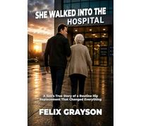 She Walked Into the Hospital: A Son's True Story of a Routine Hip Replacement That Changed Everything