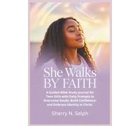 She Walks by Faith: A Guided Bible Study Journal for Teen Girls with Daily Prompts to Overcome Doubt, Build Confidence, and Embrace Identity in Christ.