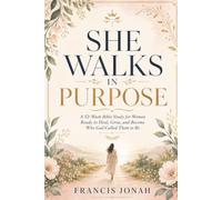 She Walks In Purpose: A 52- Week Bible Study for Women Ready to Heal, Grow, and Become Who God Called Them to Be: A Bible Study Plus Workbook (Bible Study and Workbook for Women)