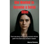 She Wanted to Become a Serial Killer: "The true story of a young woman whose path into darkness ended in death."