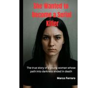 She Wanted to Become a Serial Killer: "The true story of a young woman whose path into darkness ended in death."