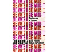 She Wants It: Desire, Power, and Toppling the Patriarchy