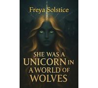 She Was a Unicorn in a World of Wolves: Who Would Hurt a Unicorn?