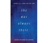 She Was Always There : Sophia as a Story for Our Time