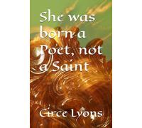 She was born a Poet, not a Saint