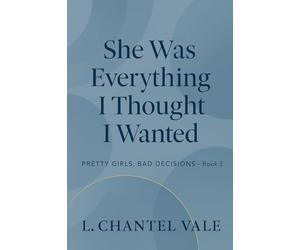 She Was Everything I Thought I Wanted: 3 (Pretty Girls, Bad Decisions)