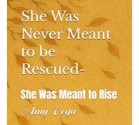 She Was Never Meant to be Rescued (She Was Never Meant to be Rescued - She Was Meant to Rise)