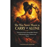 She Was Never Meant to Carry It Alone: Deconstructing the Strong Black Woman & Reclaiming Safety, Softness and Power