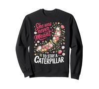 She Was Never Meant to Stay a Caterpillar Butterfly Sweatshirt