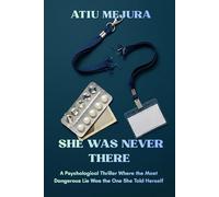 SHE WAS NEVER THERE: A Psychological Thriller Where the Most Dangerous Lie Was the One She Told Herself